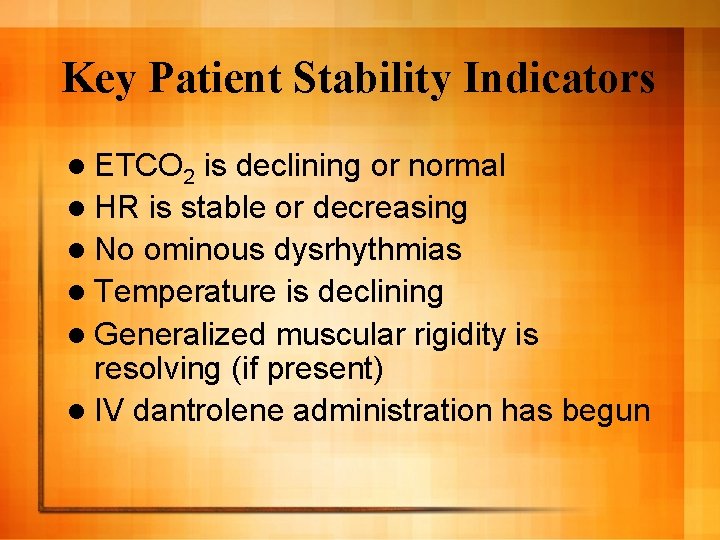Key Patient Stability Indicators l ETCO 2 is declining or normal l HR is