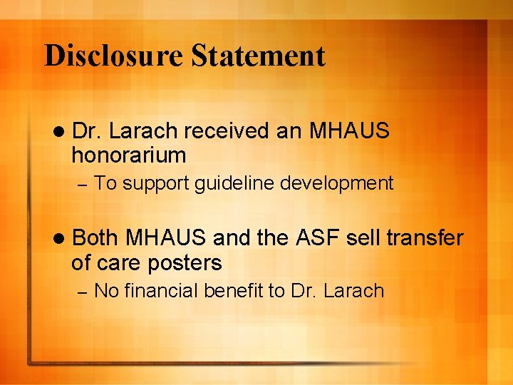 Disclosure Statement l Dr. Larach received an MHAUS honorarium – To support guideline development