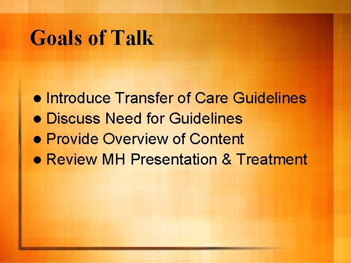 Goals of Talk l Introduce Transfer of Care Guidelines l Discuss Need for Guidelines