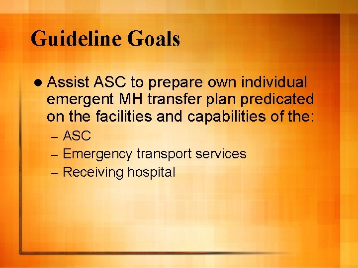 Guideline Goals l Assist ASC to prepare own individual emergent MH transfer plan predicated