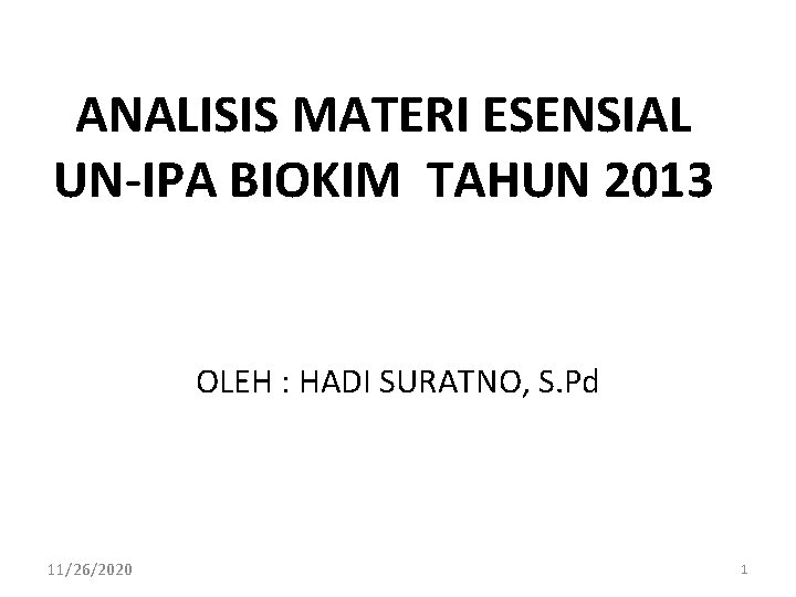 ANALISIS MATERI ESENSIAL UN-IPA BIOKIM TAHUN 2013 OLEH : HADI SURATNO, S. Pd 11/26/2020