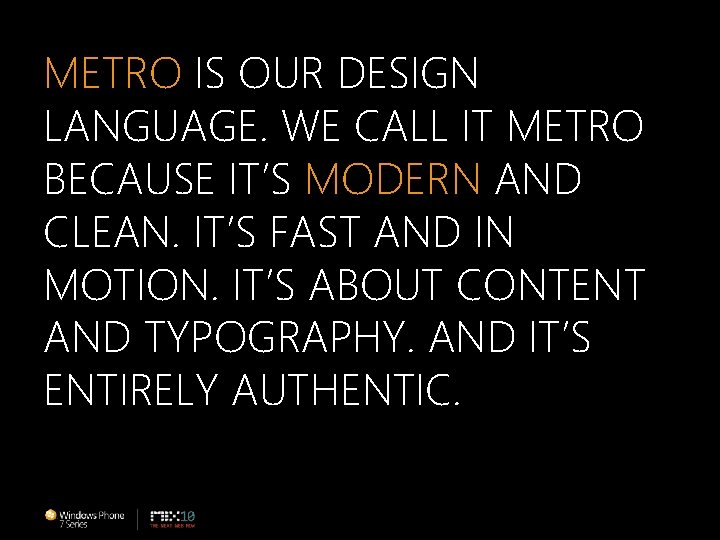 METRO IS OUR DESIGN ETRO LANGUAGE. WE CALL IT METRO BECAUSE IT’S MODERN AND