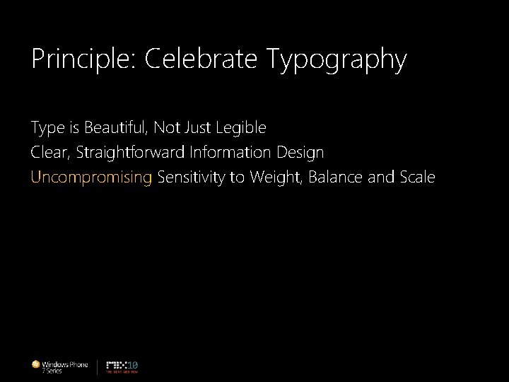 Principle: Celebrate Typography Type is Beautiful, Not Just Legible Clear, Straightforward Information Design Uncompromising