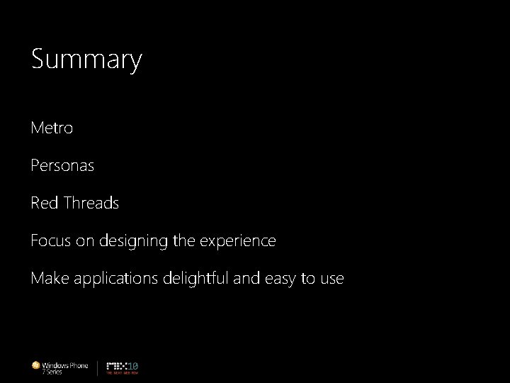 Summary Metro Personas Red Threads Focus on designing the experience Make applications delightful and