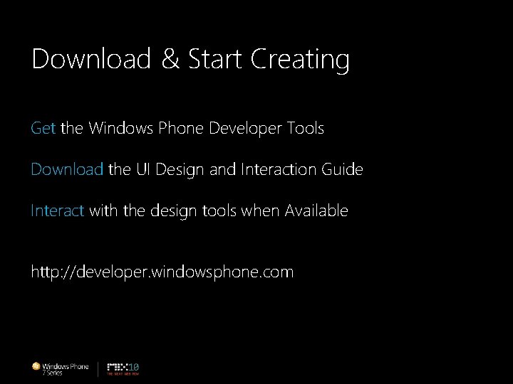 Download & Start Creating Get the Windows Phone Developer Tools Download the UI Design