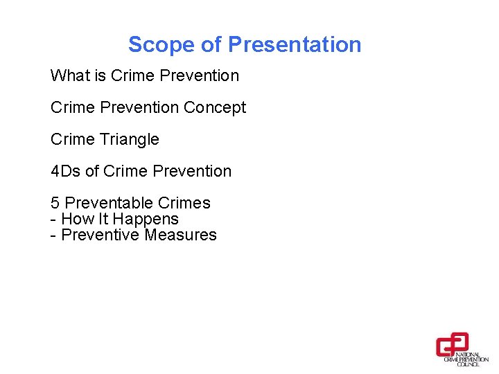 Scope of Presentation What is Crime Prevention Concept Crime Triangle 4 Ds of Crime