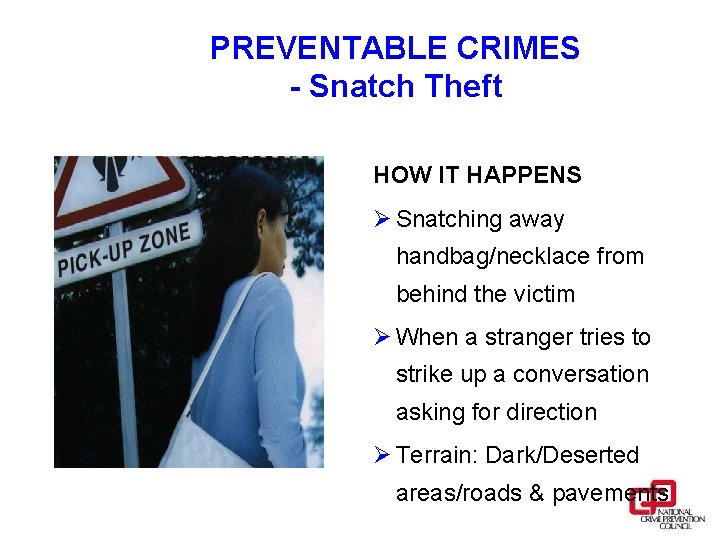 PREVENTABLE CRIMES - Snatch Theft HOW IT HAPPENS Ø Snatching away handbag/necklace from behind