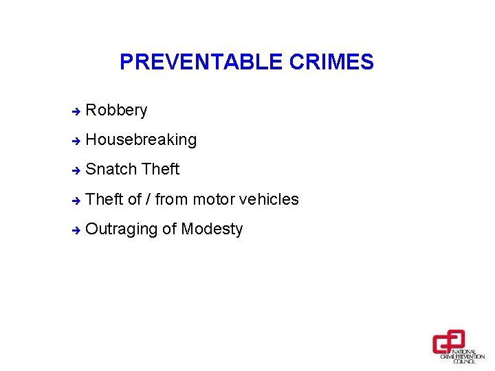 PREVENTABLE CRIMES è Robbery è Housebreaking è Snatch Theft è Theft of / from