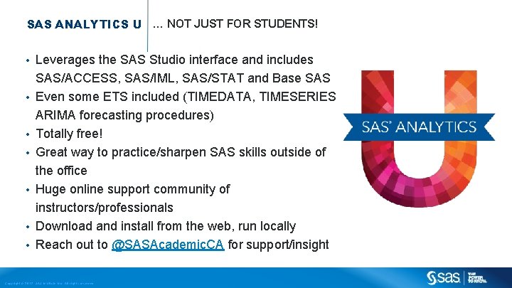 SAS ANALYTICS U … NOT JUST FOR STUDENTS! • • Leverages the SAS Studio