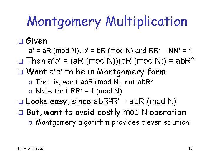 Montgomery Multiplication q Given a = a. R (mod N), b = b. R
