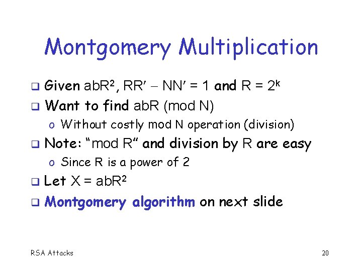 Montgomery Multiplication Given ab. R 2, RR NN = 1 and R = 2