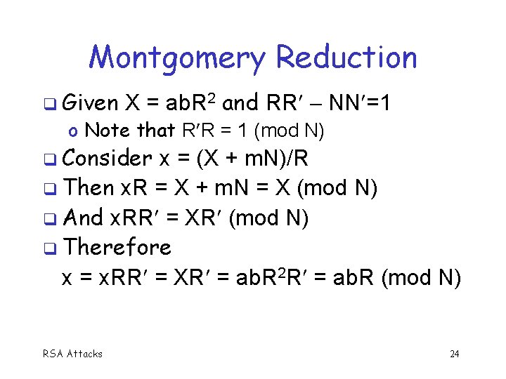 Montgomery Reduction q Given X = ab. R 2 and RR NN =1 o