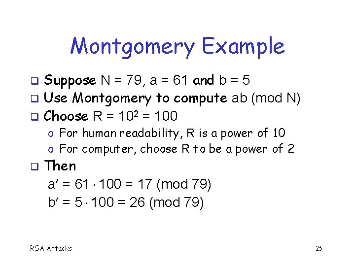 Montgomery Example Suppose N = 79, a = 61 and b = 5 q