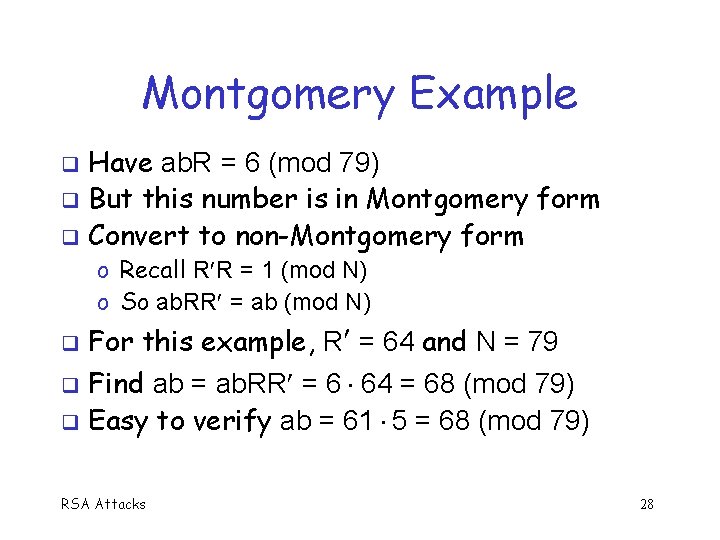 Montgomery Example Have ab. R = 6 (mod 79) q But this number is