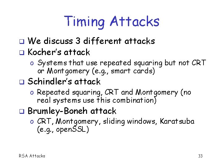 Timing Attacks We discuss 3 different attacks q Kocher’s attack q o Systems that