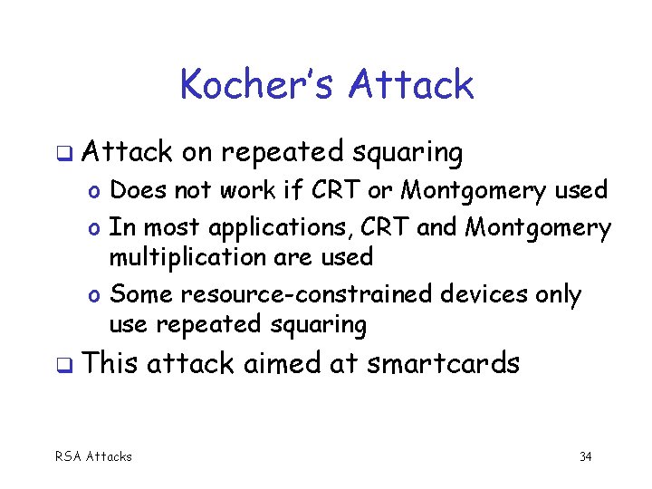 Kocher’s Attack q Attack on repeated squaring o Does not work if CRT or