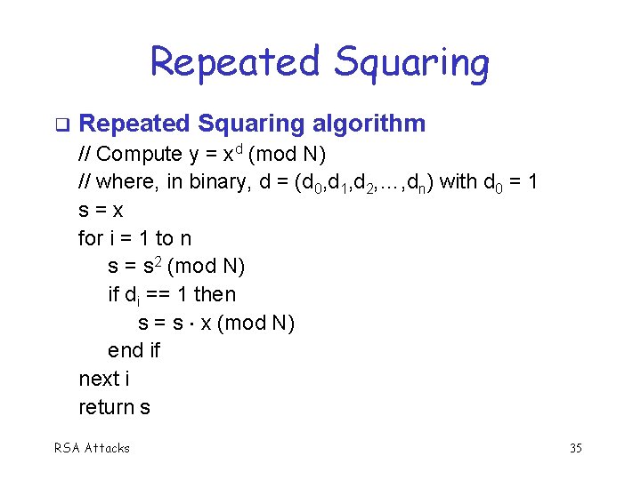 Repeated Squaring q Repeated Squaring algorithm // Compute y = xd (mod N) //