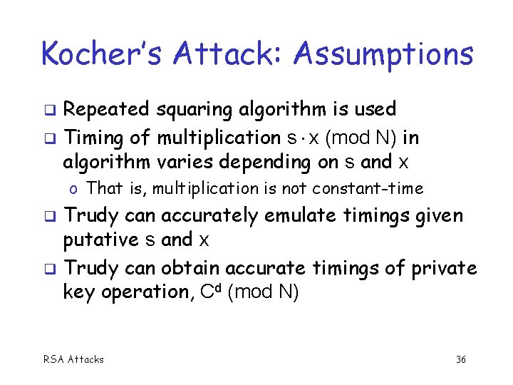 Kocher’s Attack: Assumptions Repeated squaring algorithm is used q Timing of multiplication s x