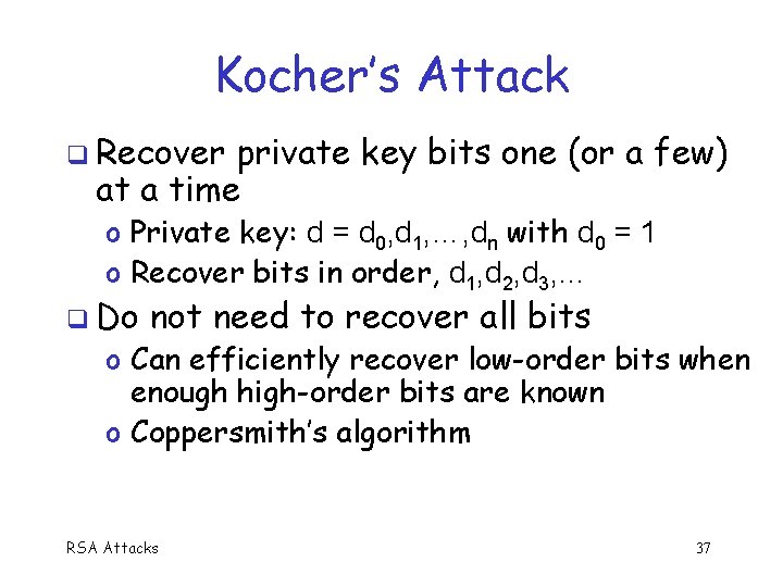 Kocher’s Attack q Recover private key bits one (or a few) at a time