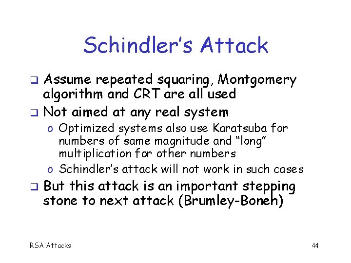 Schindler’s Attack Assume repeated squaring, Montgomery algorithm and CRT are all used q Not
