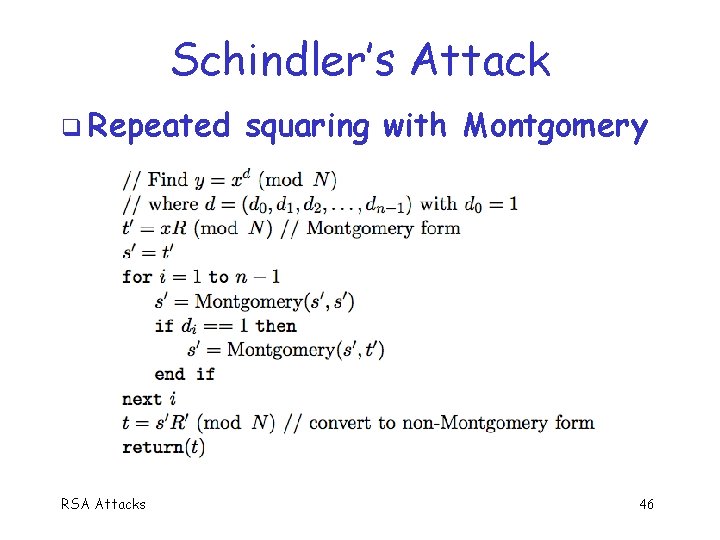 Schindler’s Attack q Repeated RSA Attacks squaring with Montgomery 46 