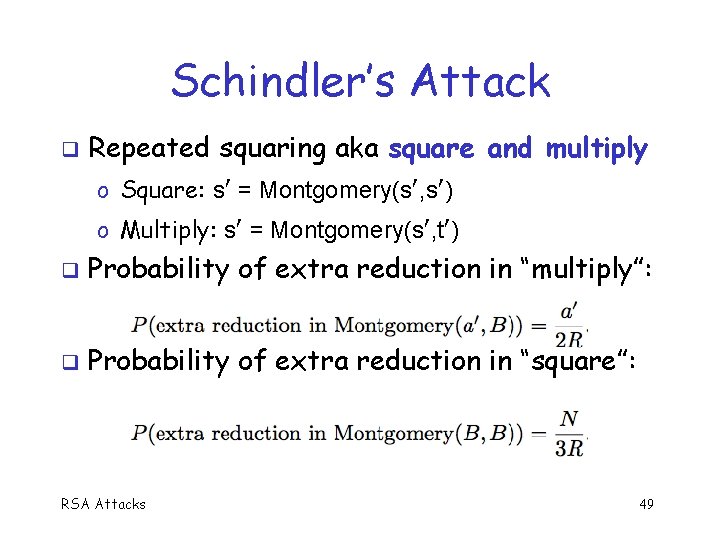 Schindler’s Attack Repeated squaring aka square and multiply o Square: s = Montgomery(s ,