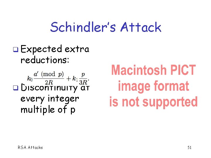 Schindler’s Attack q Expected extra reductions: q Discontinuity every integer multiple of p RSA