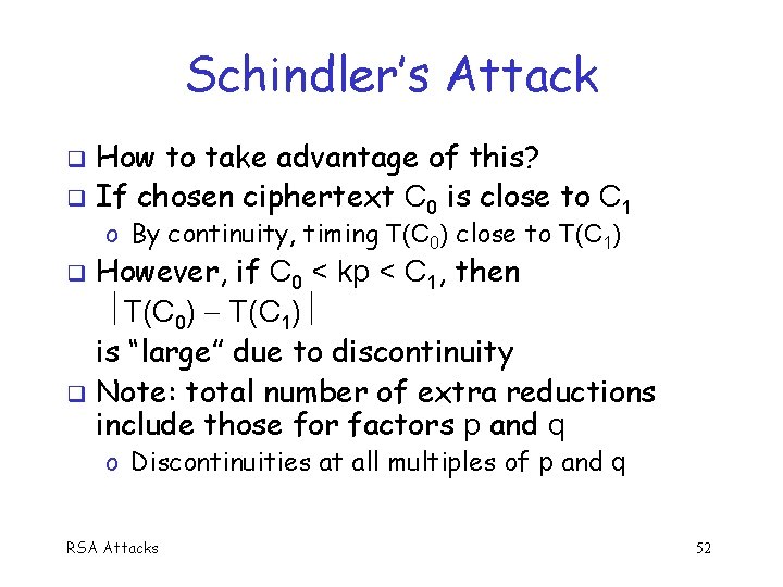 Schindler’s Attack How to take advantage of this? q If chosen ciphertext C 0