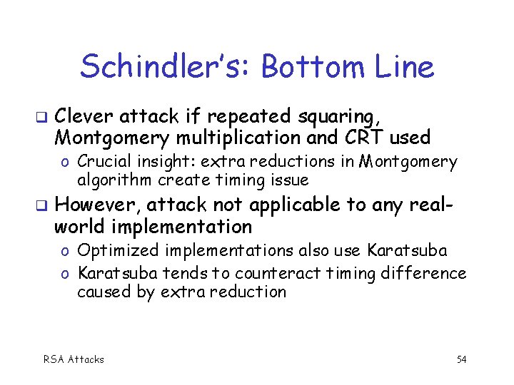 Schindler’s: Bottom Line q Clever attack if repeated squaring, Montgomery multiplication and CRT used