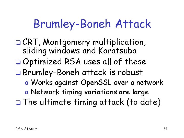 Brumley-Boneh Attack q CRT, Montgomery multiplication, sliding windows and Karatsuba q Optimized RSA uses