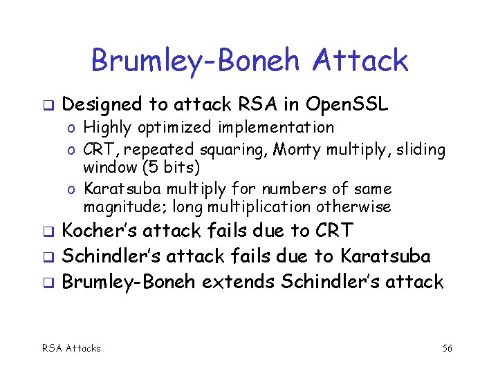 Brumley-Boneh Attack q Designed to attack RSA in Open. SSL o Highly optimized implementation