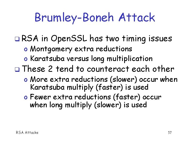 Brumley-Boneh Attack q RSA in Open. SSL has two timing issues o Montgomery extra