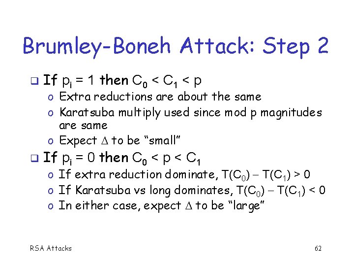 Brumley-Boneh Attack: Step 2 q If pi = 1 then C 0 < C