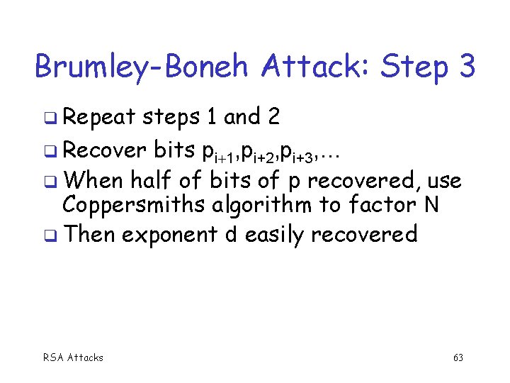 Brumley-Boneh Attack: Step 3 q Repeat steps 1 and 2 q Recover bits pi