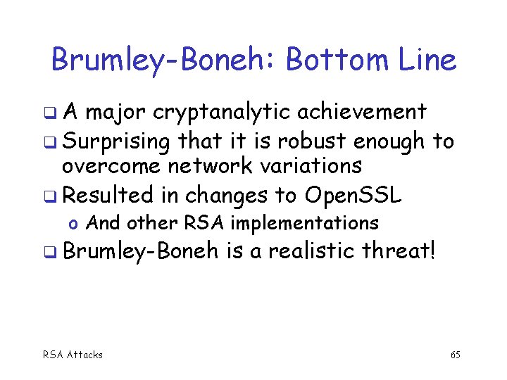Brumley-Boneh: Bottom Line q. A major cryptanalytic achievement q Surprising that it is robust