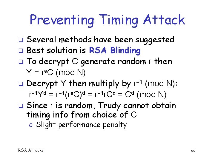 Preventing Timing Attack Several methods have been suggested q Best solution is RSA Blinding