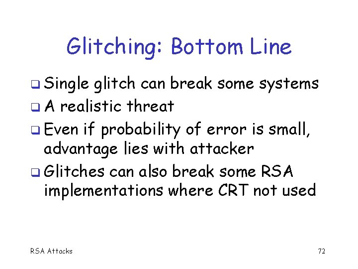 Glitching: Bottom Line q Single glitch can break some systems q A realistic threat