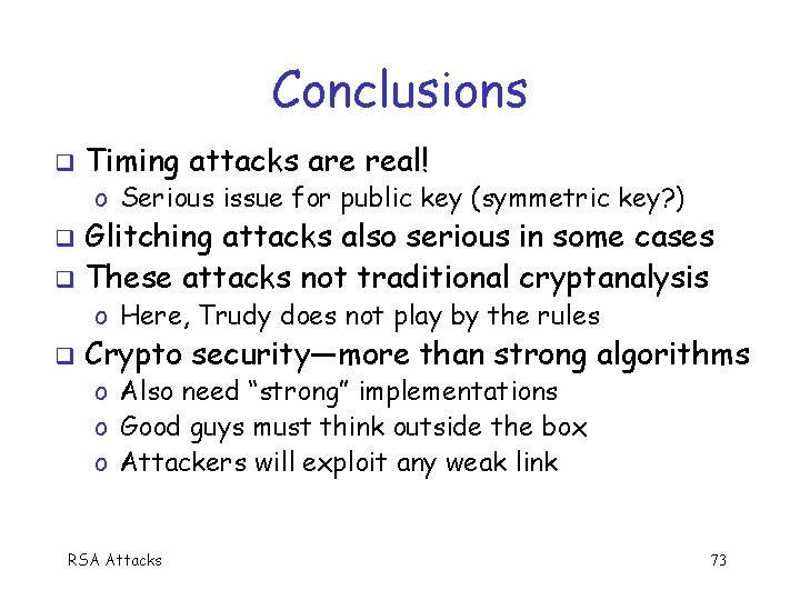 Conclusions q Timing attacks are real! o Serious issue for public key (symmetric key?