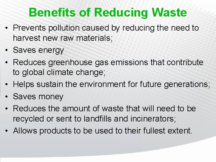 Benefits of Reducing Waste • Prevents pollution caused by reducing the need to harvest