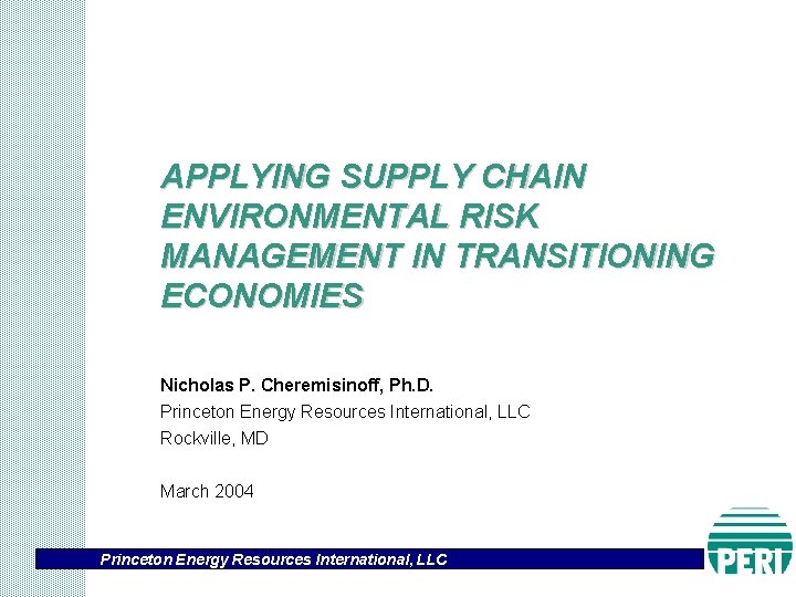 APPLYING SUPPLY CHAIN ENVIRONMENTAL RISK MANAGEMENT IN TRANSITIONING ECONOMIES Nicholas P. Cheremisinoff, Ph. D.