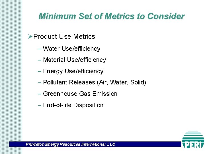 Minimum Set of Metrics to Consider ØProduct-Use Metrics – Water Use/efficiency – Material Use/efficiency