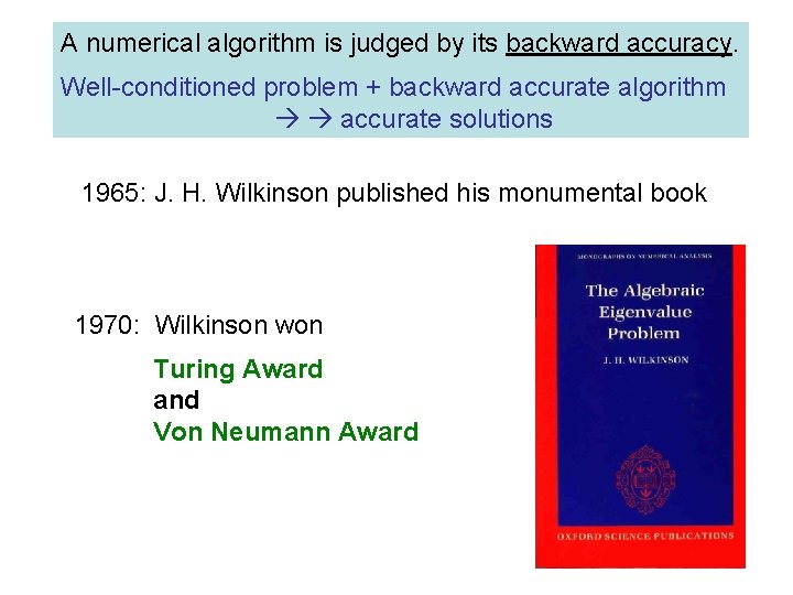 A numerical algorithm is judged by its backward accuracy. Well-conditioned problem + backward accurate A numerical algorithm is judged by its backward accuracy. Well-conditioned problem + backward accurate