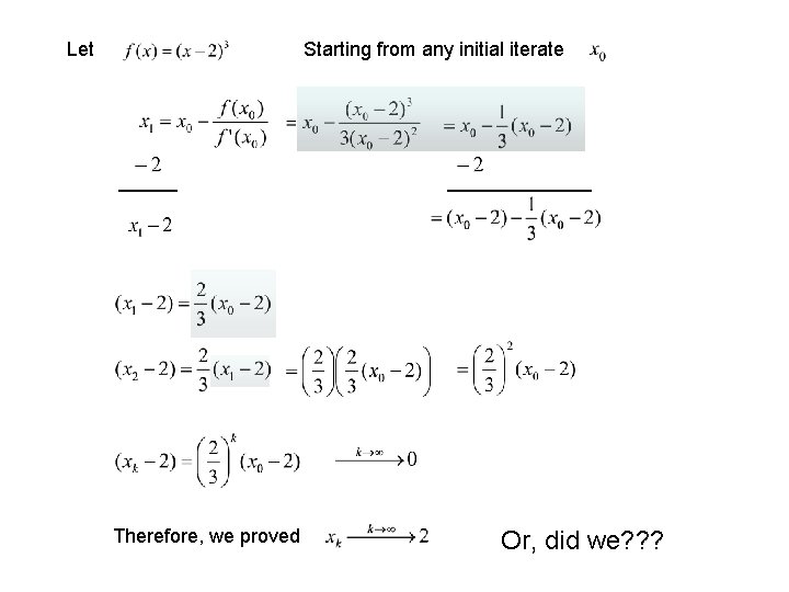Let Starting from any initial iterate Therefore, we proved Or, did we? ? ? Let Starting from any initial iterate Therefore, we proved Or, did we? ? ?