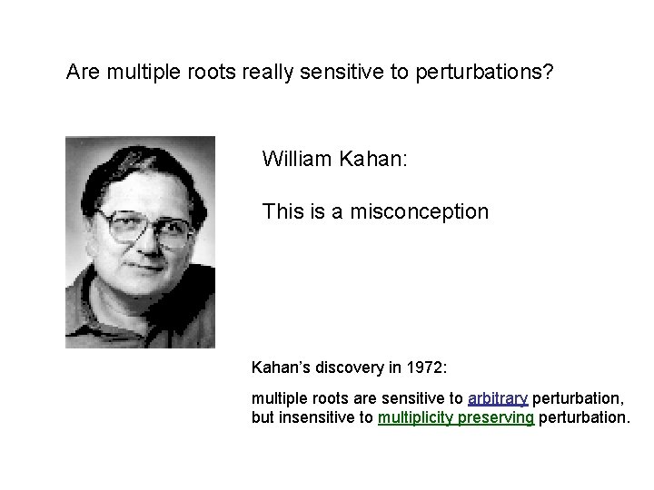 Are multiple roots really sensitive to perturbations? William Kahan: This is a misconception Kahan’s Are multiple roots really sensitive to perturbations? William Kahan: This is a misconception Kahan’s