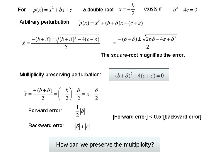 a double root For exists if Arbitrary perturbation: The square-root magnifies the error. Multiplicity a double root For exists if Arbitrary perturbation: The square-root magnifies the error. Multiplicity