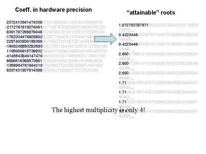 Coeff. in hardware precision 2372413541474339676910695241133745439996376 -21727618192764014977087878553429208549790220 83017972998760481224804578100165918125988254 -175233447692680232287736669617034667590560789 228740383018936986749432151287201460989730173 -194824889329268365617381244488160676107856145 110500081573983216042103084234600451650439725 -41455438401474709440879035174998852213892159 9890516368573661313659709437834514939863439 -1359954781944210276988875203332838814941903 Coeff. in hardware precision 2372413541474339676910695241133745439996376 -21727618192764014977087878553429208549790220 83017972998760481224804578100165918125988254 -175233447692680232287736669617034667590560789 228740383018936986749432151287201460989730173 -194824889329268365617381244488160676107856145 110500081573983216042103084234600451650439725 -41455438401474709440879035174998852213892159 9890516368573661313659709437834514939863439 -1359954781944210276988875203332838814941903