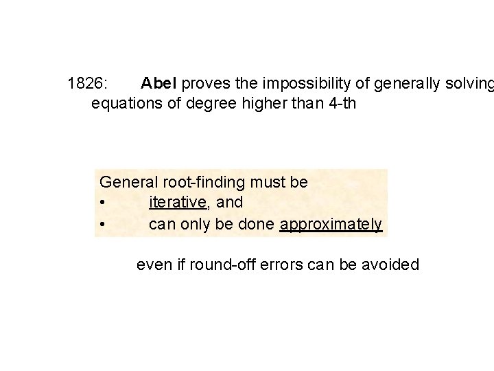 1826: Abel proves the impossibility of generally solving equations of degree higher than 4 1826: Abel proves the impossibility of generally solving equations of degree higher than 4