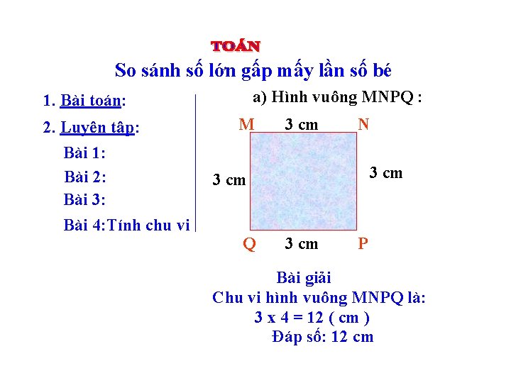 So sánh số lớn gấp mấy lần số bé a) Hình vuông MNPQ :