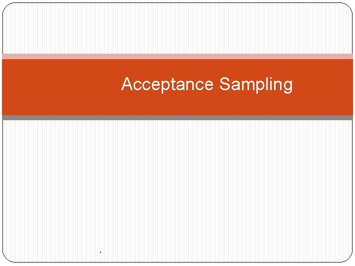 Acceptance Sampling . 