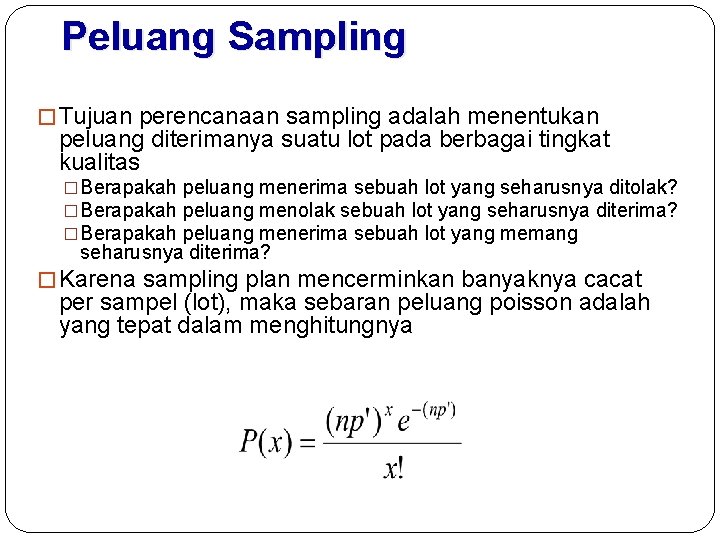 Peluang Sampling � Tujuan perencanaan sampling adalah menentukan peluang diterimanya suatu lot pada berbagai